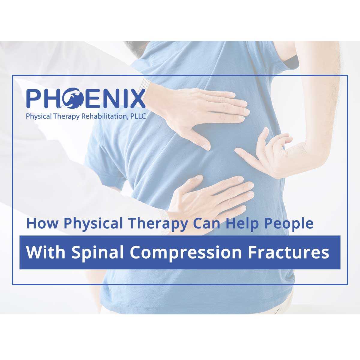 How Physical Therapy Helps With Spinal Compression Fractures