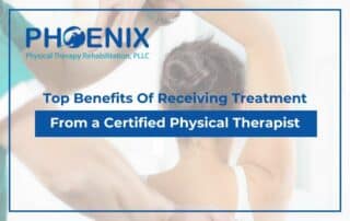 Top Benefits Of Receiving Treatment From a Certified Physical Therapist
