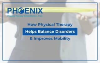 How Physical Therapy Helps Balance Disorders & Improves Mobility